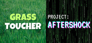 Grass Toucher + Project: AFTERSHOCK banner