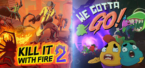 We Gotta Go + KILL IT WITH FIRE! 2 banner