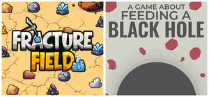 Fracture Field & A Game About Feeding A Black Hole banner