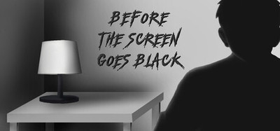 Before the screen goes black