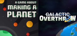A Game About Making A Planet & Galactic Overthrow banner