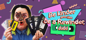 Be kinder and, like, be a Rewinder, dude! banner
