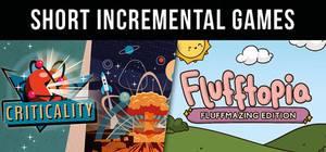 Short Incremental Games - Criticality & Flufftopia: Fluffmazing Edition banner