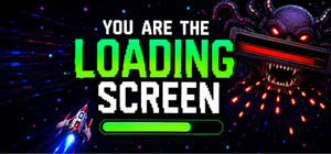 You Are The Loading Screen banner