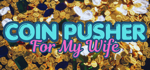 Coin Pusher For My Wife banner