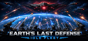 Earth's Last Defense Idle Fleet banner