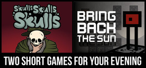 Skulls Skulls Skulls & Bring Back The Sun - Two short games for your evening banner