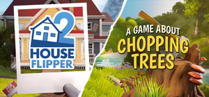 House Flipper 2 x A Game About Chopping Trees banner