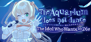 The Aquarium does not dance: The Idol Who Wants to Die banner