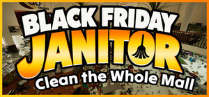 Black Friday Janitor: Clean the Whole Mall banner