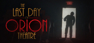 The Last Day of Orion Theatre banner