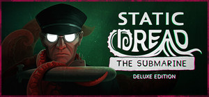 Static Dread: The Submarine - Deluxe Edition banner