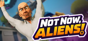 Not Now, Aliens! banner
