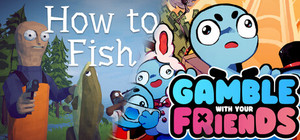 How to Fish X Gamble With Your Friends banner