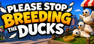 Please Stop Breeding the Ducks banner