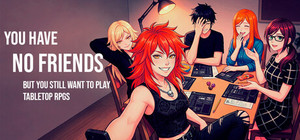 You Have No Friends But You Still Want to Play Tabletop RPGs banner