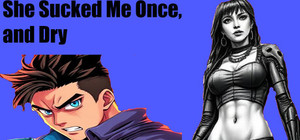 She Sucked Me Once, and Dry banner