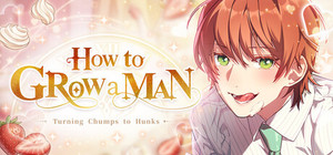 How to grow a man : Turning Chumps to Hunks banner