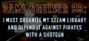 Game Shelver 99: I must organize my Steam Library and defend it against pirates with a shotgun banner