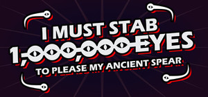 I Must Stab 1,000,000 Eyes to Please My Ancient Spear banner