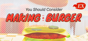 You Should Consider Making a Burger EX banner