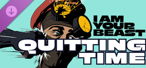 I Am Your Beast - Quitting Time banner