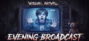 Visual Novel: EVENING BROADCAST banner
