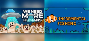 We Need More Humans! x Incremental Fishing banner