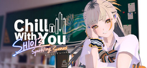 Chill with You : SHIOI's Sparkling Scenes banner