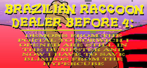 BRAZILIAN RACCOON DEALER BEFORE 4: DEMONS FROM THE PORTAL TO NORWICH I OPENED ARE STILL IN THE DUMPSTER AND NOW I HAVE TO SAVE BLIMBOS FROM THE HYPERCUBE banner