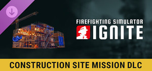 Firefighting Simulator: Ignite - Construction Site Mission banner