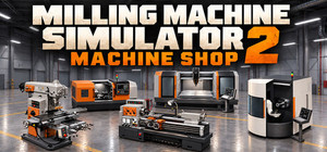 Milling Machine Simulator 2: Machine Shop banner