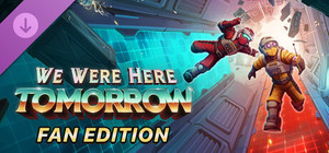 We Were Here Tomorrow: Fan Edition banner