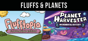 Fluffs & Planets - Flufftopia: Fluffmazing Edition & Planet Harvester: Incremental Odyssey banner