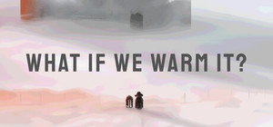 What If We Warm It? banner