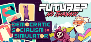Future? No Thanks! + Democratic Socialism Simulator banner
