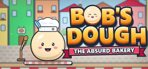 Bob's Dough: The Absurd Bakery banner