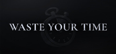 Waste Your Time