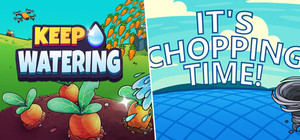 Keep Watering + It's Chopping Time! banner