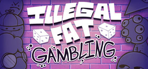 Illegal Fat Gambling banner