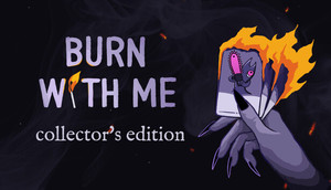 Burn With Me Collector's Edition banner